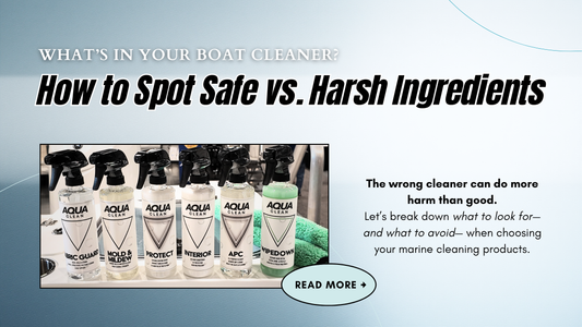 What’s in Your Boat Cleaner? How to Spot Safe vs. Harsh Ingredients