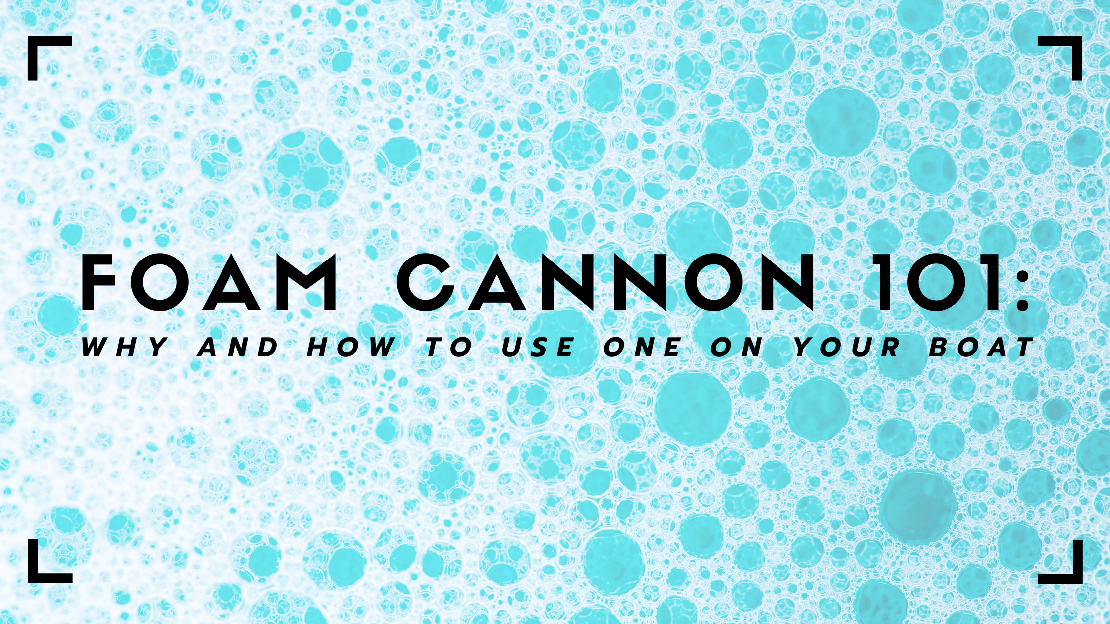 Foam Cannon 101: Why and How to Use One on Your Boat