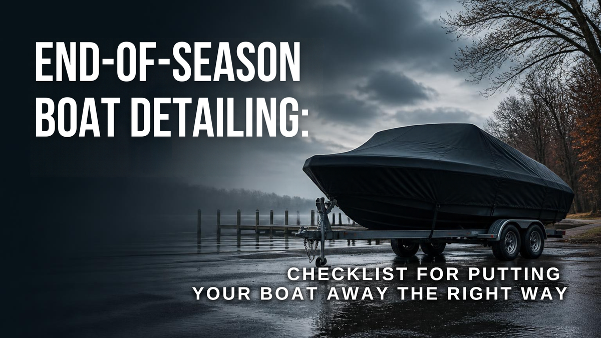 End-of-Season Boat Detailing: The Checklist for Putting Your Boat Away Right