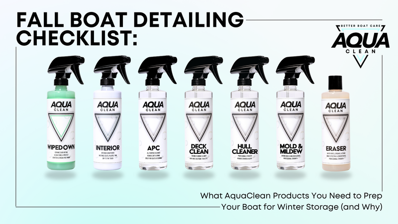 Fall Detailing Checklist: What AquaClean Products You Need to Prep Your Boat for Winter Storage (and Why)