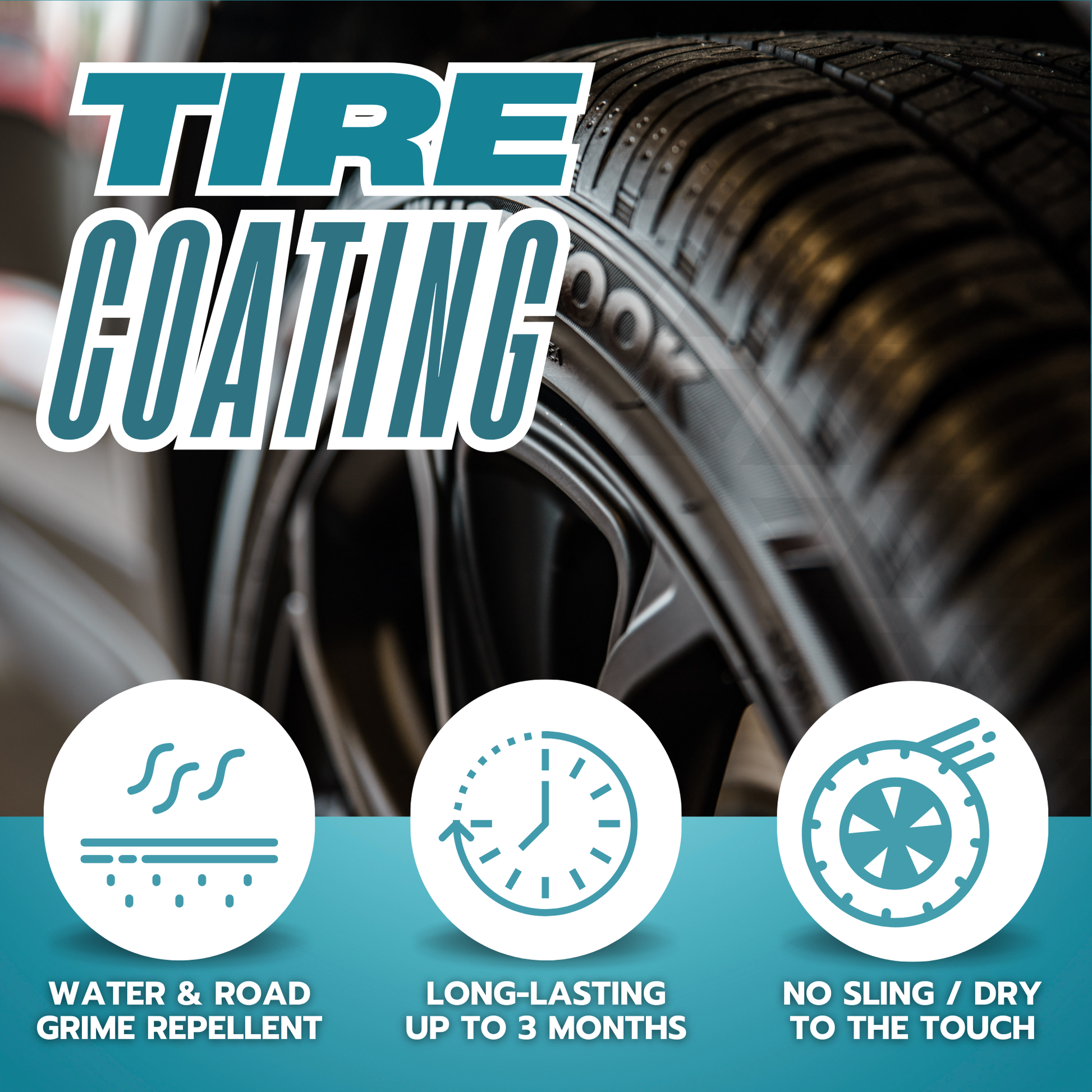 Promotional graphic for tire coating showing benefits water and road grime repellent, long-lasting up to 3 months, no sling dry to touch